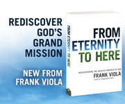 From Eternity to Here from Frank Viola